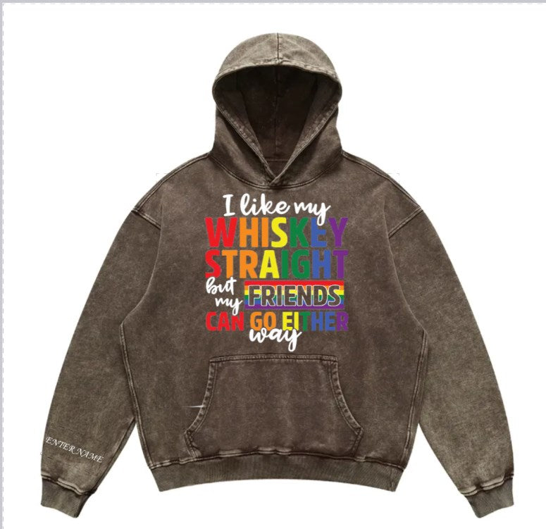 I LIKE MY WHISKEY STRAIGHT  - Custom Hoodie