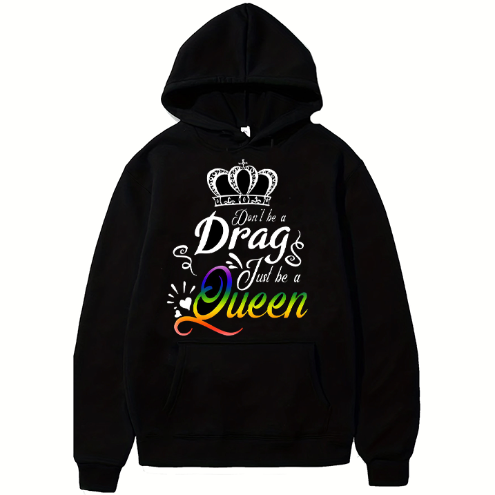 don't be a drags just be a queen hoodie