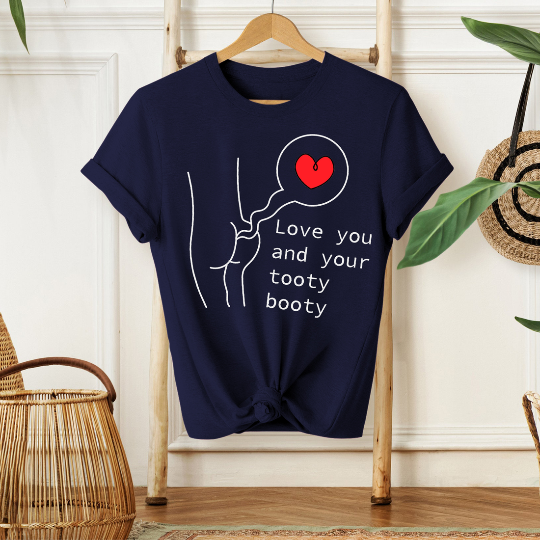 Love You And Your Tooty Booty - Fun T-shirt