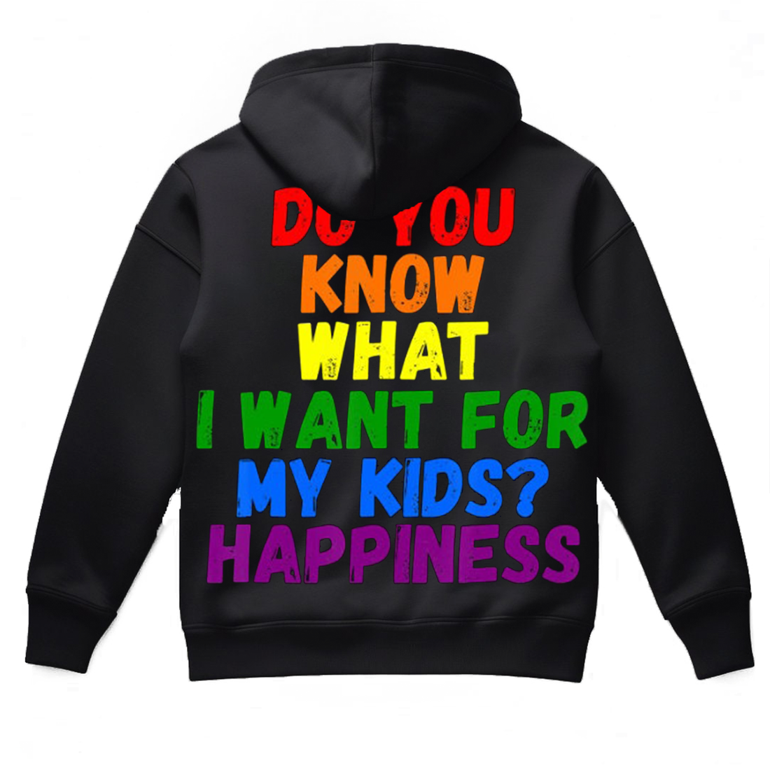 Do You Know What I Want For My Kids?Happiness Hoodie